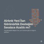 Airbnb'nin yeni ilan görünürlük desteğini azaltmasını sorgulayan blog kapak görseli. Başlık: "Airbnb Yeni İlan Görünürlük Desteğini Sessizce Azalttı mı?"